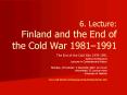 6' Lecture: Finland and the End of the Cold War 19811991