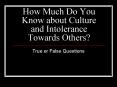 How Much Do You Know about Culture and Intolerance Towards Others