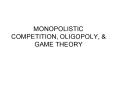 MONOPOLISTIC COMPETITION, OLIGOPOLY,