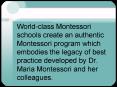 Worldclass Montessori schools create an authentic Montessori program which embodies the legacy of be