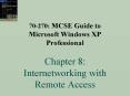 70270: MCSE Guide to Microsoft Windows XP Professional Chapter 8: Internetworking with Remote Access