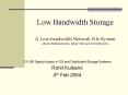 Low Bandwidth Storage A Lowbandwidth Network File System Athicha Muthitacharoen, Benjie Chen and Dav