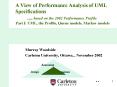 A View of Performance Analysis of UML Specifications .... based on the 2002 Performance Profile Part