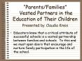 ParentsFamilies Vested Partners in the Education of Their Children Presented by Claudia Kreis