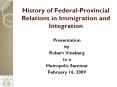 History of FederalProvincial Relations in Immigration and Integration