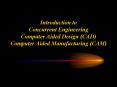 Introduction to Concurrent Engineering Computer Aided Design CAD Computer Aided Manufacturing CAM