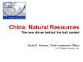 China: Natural Resources The new driver behind the bull market Frank E. Holmes, Chief Investment Off