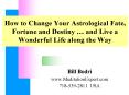 How to Change Your Astrological Fate, Fortune and Destiny and Live a Wonderful Life along the Way