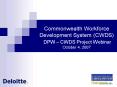 Commonwealth Workforce Development System CWDS DPW CWDS Project Webinar October 4, 2007