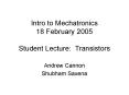 Intro to Mechatronics 18 February 2005 Student Lecture: Transistors