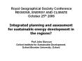 Integrated planning and assessment for sustainable energy development in the regions?  Prof John Glasson Oxford Institute for Sustainable Development, Oxford Brookes University, Oxford