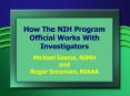How The NIH Program Official Works With Investigators Michael Sesma, NIMH and Roger Sorensen, NIAAA