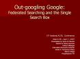 Outgoogling Google: Federated Searching and the Single Search Box