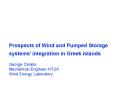 Prospects of Wind and Pumped Storage systems integration in Greek islands George Caralis Mechanical