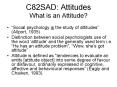 C82SAD: Attitudes What is an Attitude