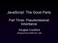 JavaScript: The Good Parts Part Three: Pseudoclassical Inheritance