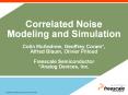 Correlated Noise Modeling and Simulation Colin McAndrew, Geoffrey Coram*, Alfred Blaum, Olivier Pilloud Freescale Semiconductor *Analog Devices, Inc.