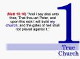 Matt 16:18 And I say also unto thee, That thou art Peter, and upon this rock I will build my church