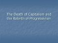 The Death of Capitalism and the Rebirth of Progressivism