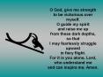 O God, give me strength to be victorious over myself. O guide my spirit and raise me up from these d