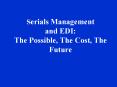 Serials Management and EDI: The Possible, The Cost, The Future