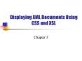Displaying XML Documents Using CSS and XSL