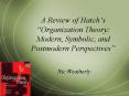 A Review of Hatchs Organization Theory: Modern, Symbolic, and Postmodern Perspectives