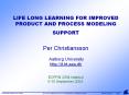 LIFE LONG LEARNING FOR IMPROVED PRODUCT AND PROCESS MODELING SUPPORT  Per Christiansson  Aalborg University http://it.bt.aau.dk ECPPM 2004 Istanbul 6-10 September 2004.
