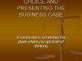 CHAPTER 9, MAKING A CHOICE AND PRESENTING THE BUSINESS CASE