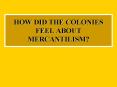 HOW DID THE COLONIES FEEL ABOUT MERCANTILISM