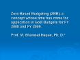 Zero Based Budgeting ZBB, a concept whose time has come for application in GoB Budgets for FY 2008 a