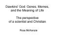 Dawkins' God: Genes, Memes, and the Meaning of Life The perspective of a scientist and Christian