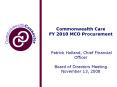 Commonwealth Care FY 2010 MCO Procurement Patrick Holland, Chief Financial Officer Board of Director