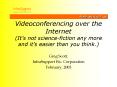 Videoconferencing over the Internet Its not sciencefiction any more and its easier than you think.
