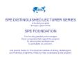 SPE DISTINGUISHED LECTURER SERIES
