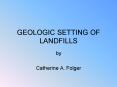 GEOLOGIC SETTING OF LANDFILLS