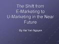 The Shift from EMarketing to UMarketing in the Near Future