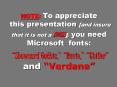 NOTE: To appreciate this presentation and insure that it is not a mess, you need Microsoft fonts: Sh