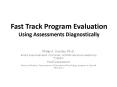 Fast Track Program Evaluation Using Assessments Diagnostically
