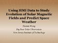 Using HMI Data to Study Evolution of Solar Magnetic Fields and Predict Space Weather