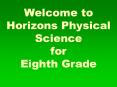 Welcome to Horizons Physical Science for Eighth Grade