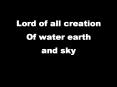 Lord of all creation Of water earth and sky