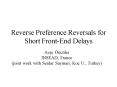 Reverse Preference Reversals for Short FrontEnd Delays