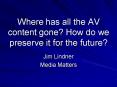 Where has all the AV content gone How do we preserve it for the future