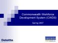Commonwealth Workforce Development System CWDS Spring 2007
