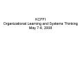 KCFFI Organizational Learning and Systems Thinking May 78, 2008