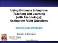 Using Evidence to Improve Teaching and Learning (with Technology): Asking the Right Questions http://tinyurl.com/cp6gs2