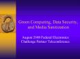 Green Computing, Data Security, and Media Sanitization