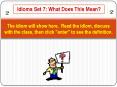 The idiom will show here. Read the idiom, discuss with the class, then click "enter" to see the defi