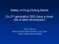 Safety of Drug Eluting Stents Do 2nd generation DES have a lower risk of stent thrombosis?